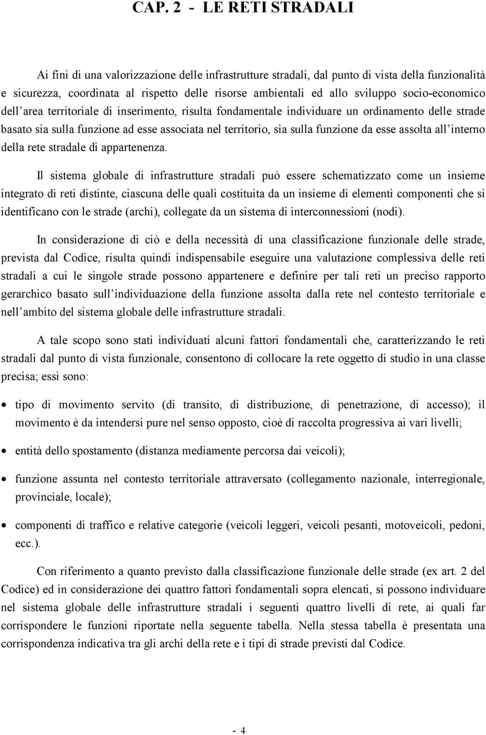 funzione da esse assolta all interno della rete stradale di appartenenza.