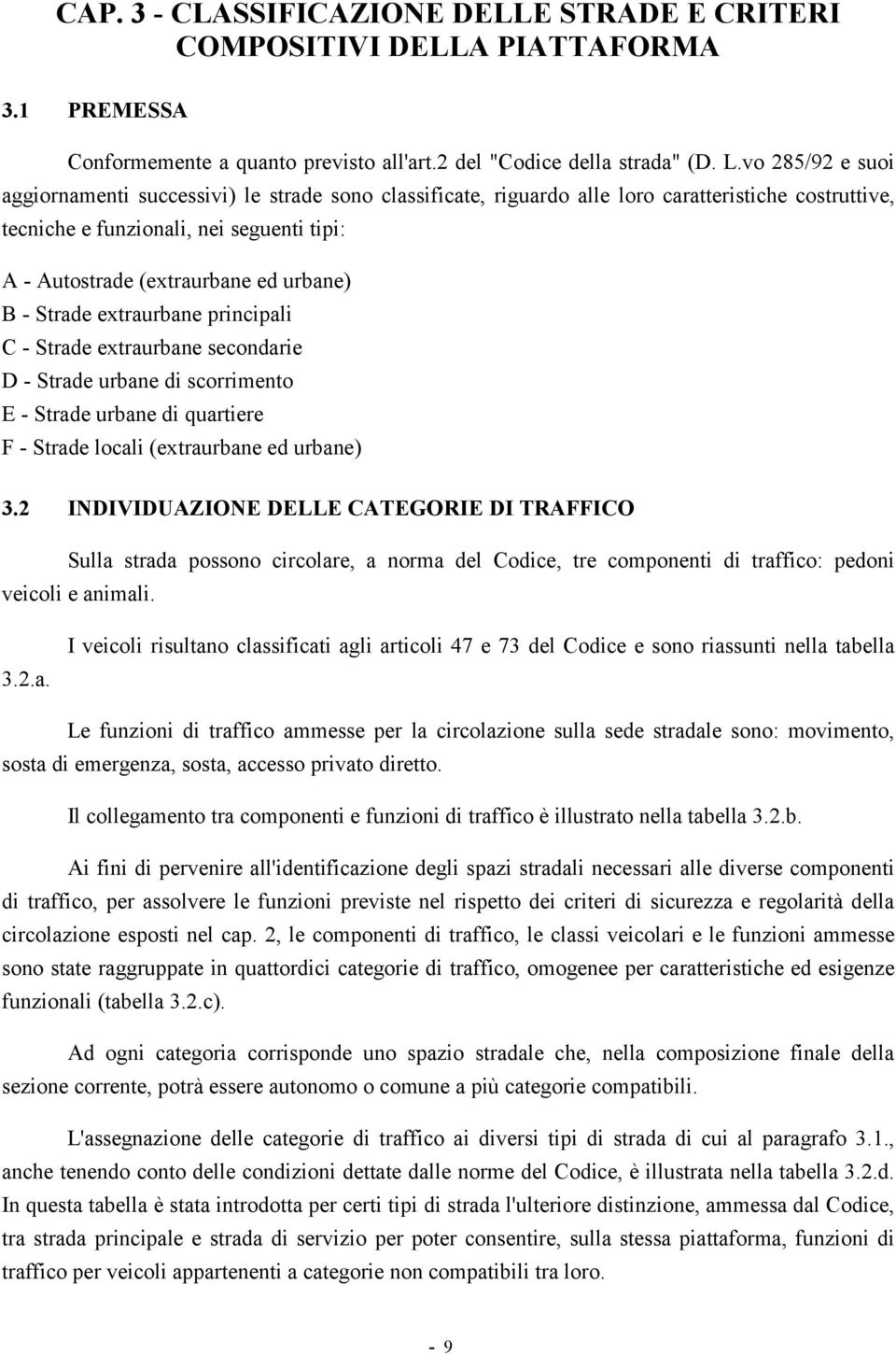 urbane) B - Strade extraurbane principali C - Strade extraurbane secondarie D - Strade urbane di scorrimento E - Strade urbane di quartiere F - Strade locali (extraurbane ed urbane) 3.