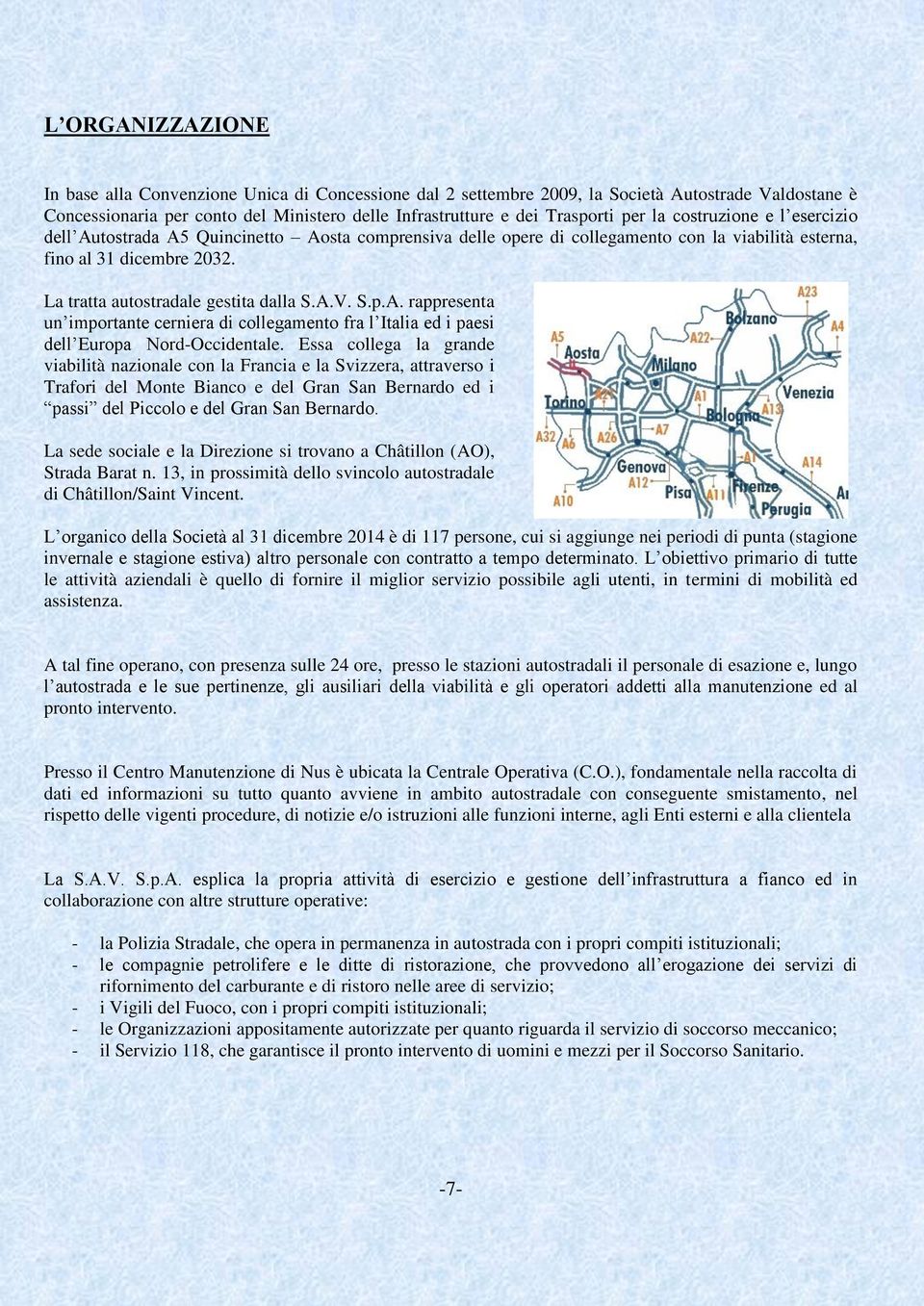 S.p.A. rappresenta un importante cerniera di collegamento fra l Italia ed i paesi dell Europa Nord-Occidentale.