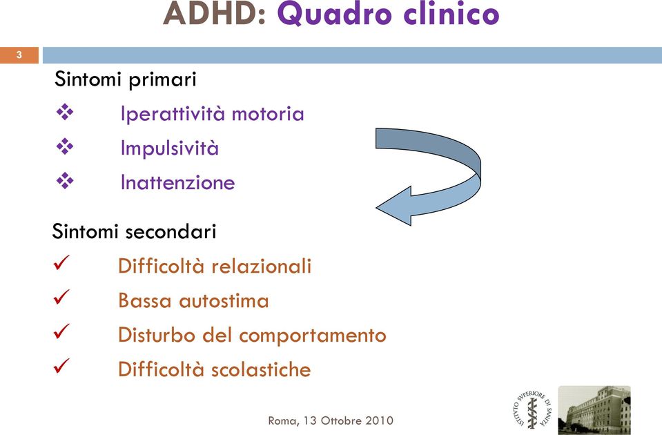 Sintomi secondari Difficoltà relazionali Bassa