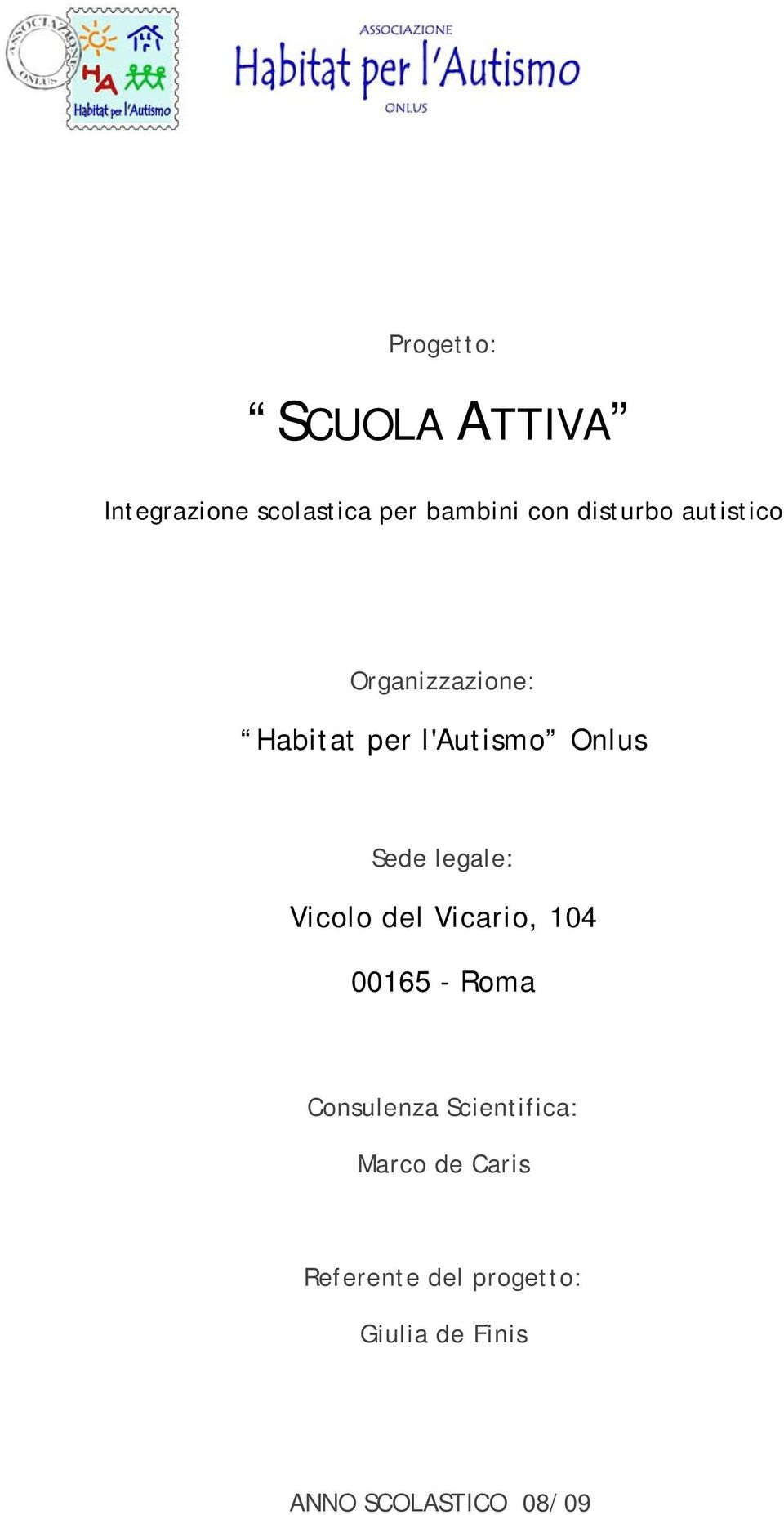 legale: Vicolo del Vicario, 104 00165 - Roma Consulenza Scientifica: