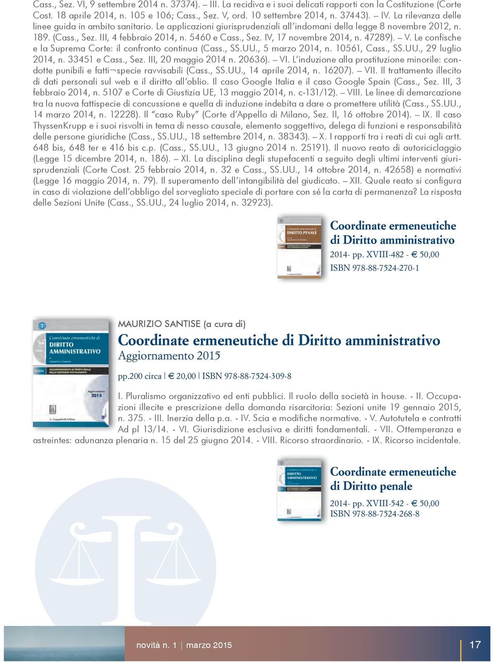 47289). V. Le confische e la Suprema Corte: il confronto continua (Cass., SS.UU., 5 marzo 2014, n. 10561, Cass., SS.UU., 29 luglio 2014, n. 33451 e Cass., Sez. III, 20 maggio 2014 n. 20636). VI.