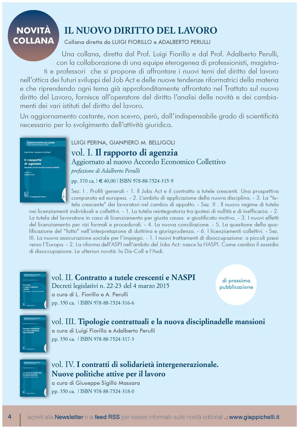 sviluppi del Job Act e delle nuove tendenze riformatrici della materia e che riprendendo ogni tema già approfonditamente affrontato nel Trattato sul nuovo diritto del Lavoro, fornisce all operatore