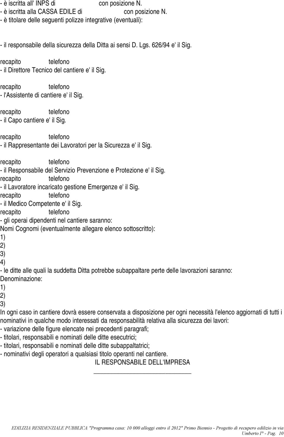 recapito telefono - il Direttore Tecnico del cantiere e' il Sig. recapito telefono - l'assistente di cantiere e' il Sig. recapito telefono - il Capo cantiere e' il Sig.