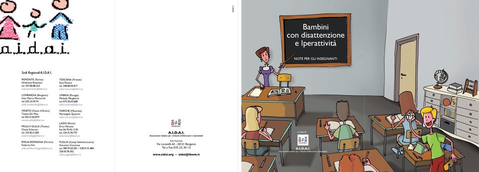 it UMBRIA (Perugia) Michele Margheriti tel. 075.50.03.688 aidai.umbria@libero.it VENETO (Fiesso d Artico) Tiziana De Meo tel. 041.51.60.879 veneto.aidai@libero.it FRIULI V.
