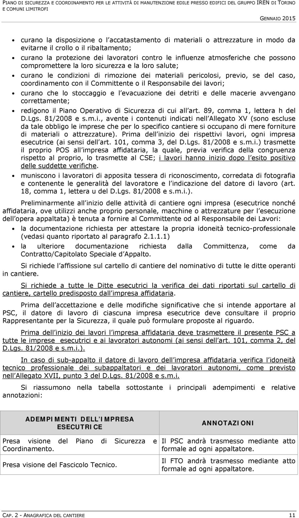 salute; curano le condizioni di rimozione dei materiali pericolosi, previo, se del caso, coordinamento con il Committente o il Responsabile dei lavori; curano che lo stoccaggio e l evacuazione dei