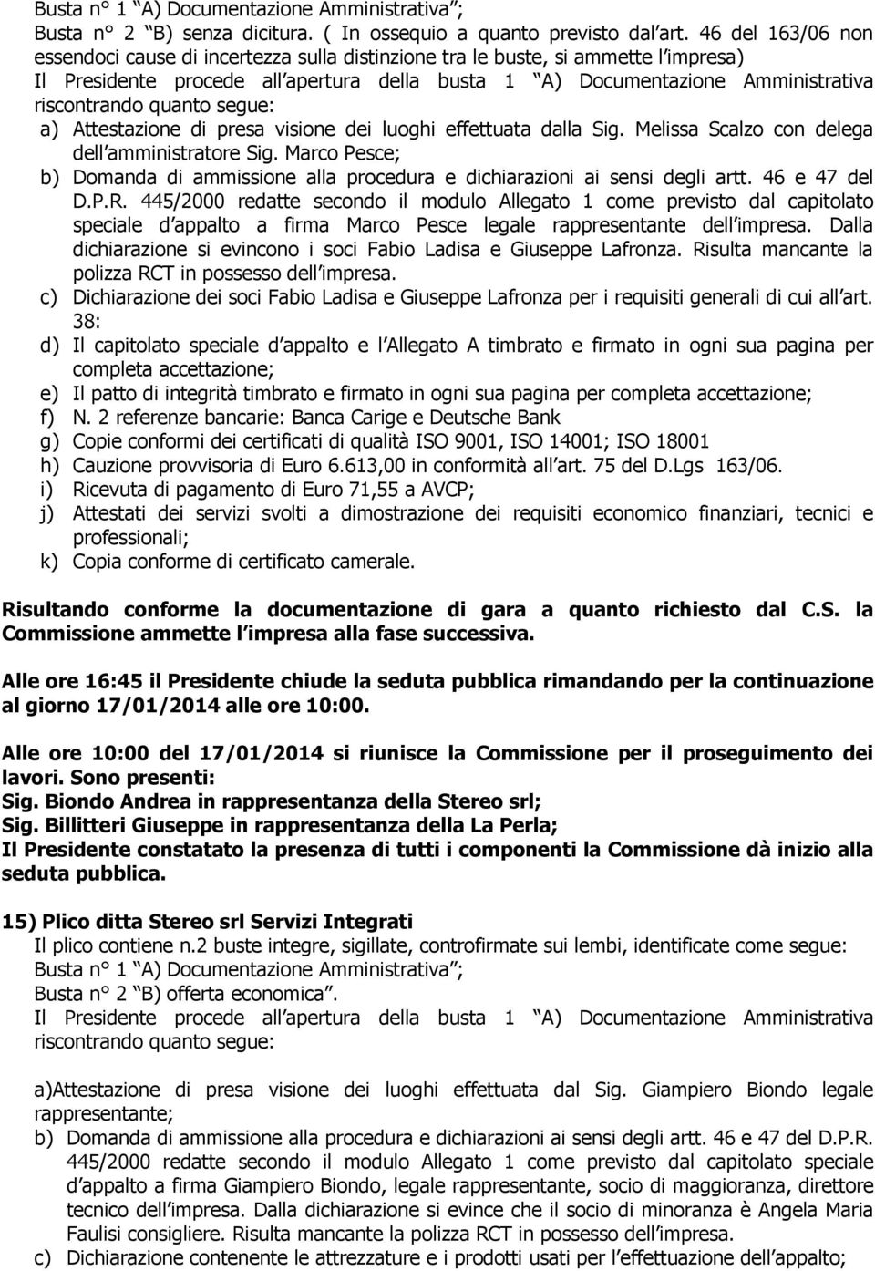 Melissa Scalzo con delega dell amministratore Sig. Marco Pesce; b) Domanda di ammissione alla procedura e dichiarazioni ai sensi degli artt. 46 e 47 del D.P.R.