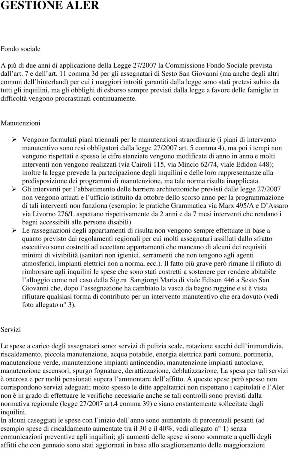 ma gli obblighi di esborso sempre previsti dalla legge a favore delle famiglie in difficoltà vengono procrastinati continuamente.