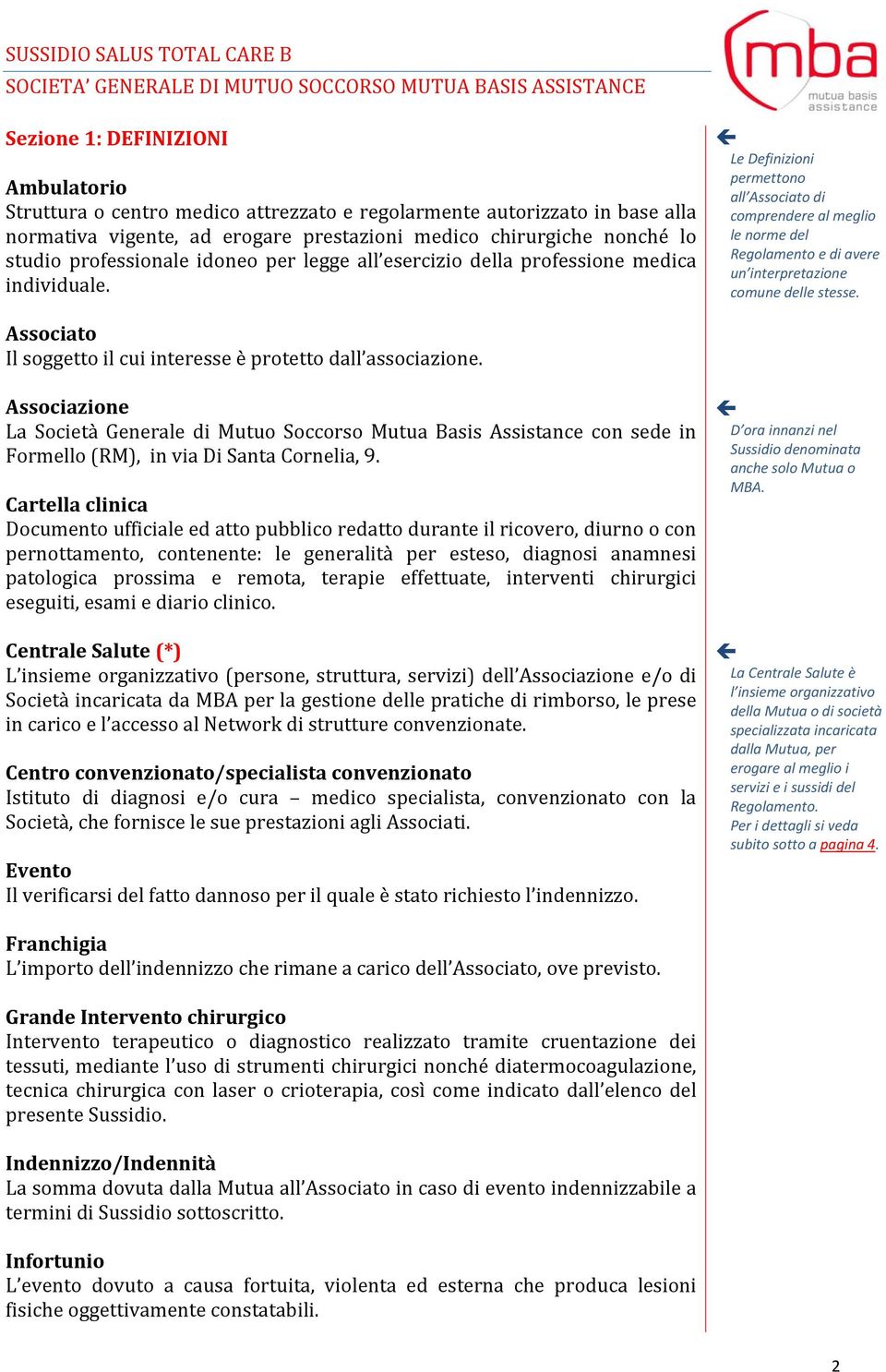 Le Definizioni permettono all Associato di comprendere al meglio le norme del Regolamento e di avere un interpretazione comune delle stesse.