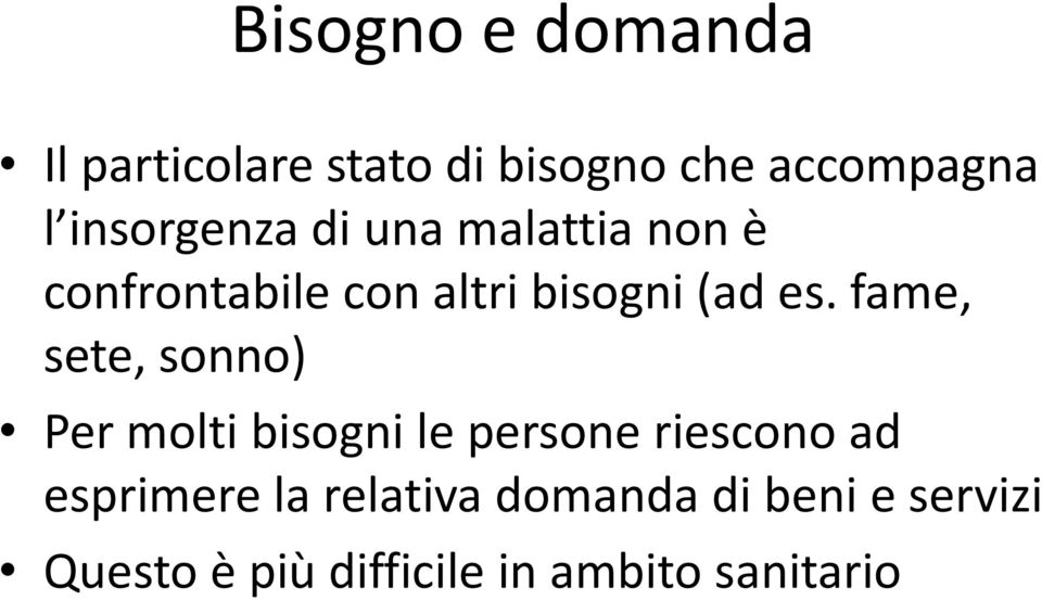 fame, sete, sonno) Per molti bisogni le persone riescono ad esprimere la