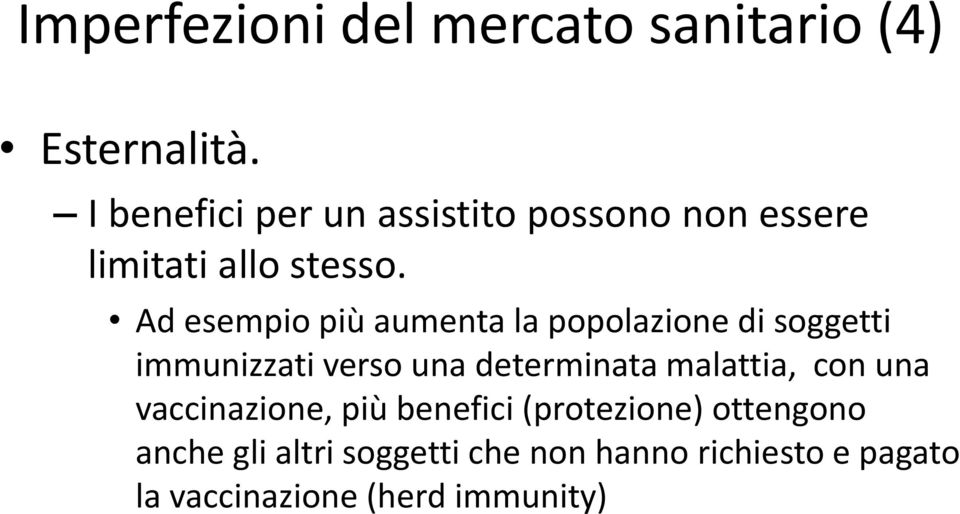 Ad esempio più aumenta la popolazione di soggetti immunizzati verso una determinata