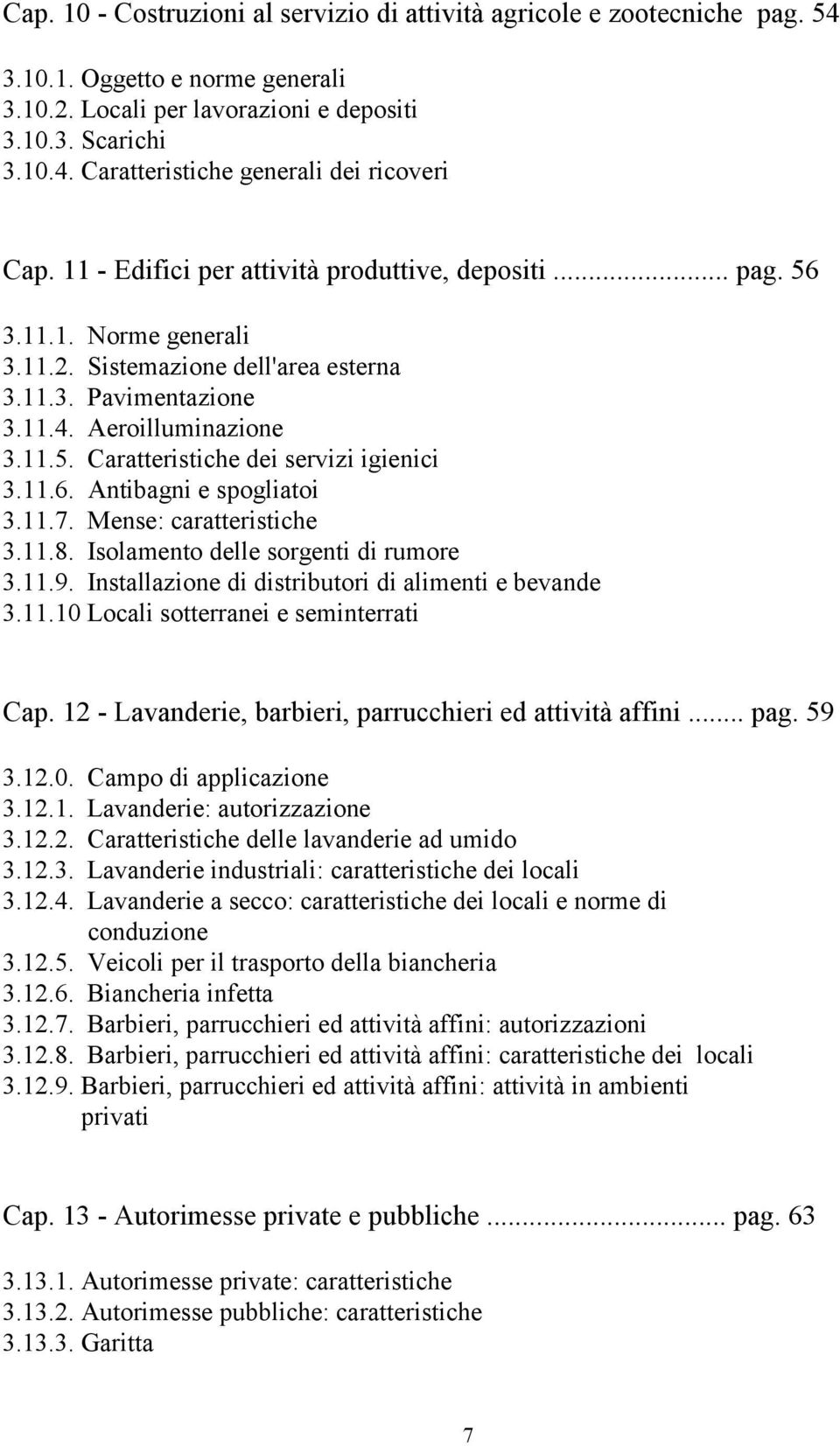 11.6. Antibagni e spogliatoi 3.11.7. Mense: caratteristiche 3.11.8. Isolamento delle sorgenti di rumore 3.11.9. Installazione di distributori di alimenti e bevande 3.11.10 Locali sotterranei e seminterrati Cap.