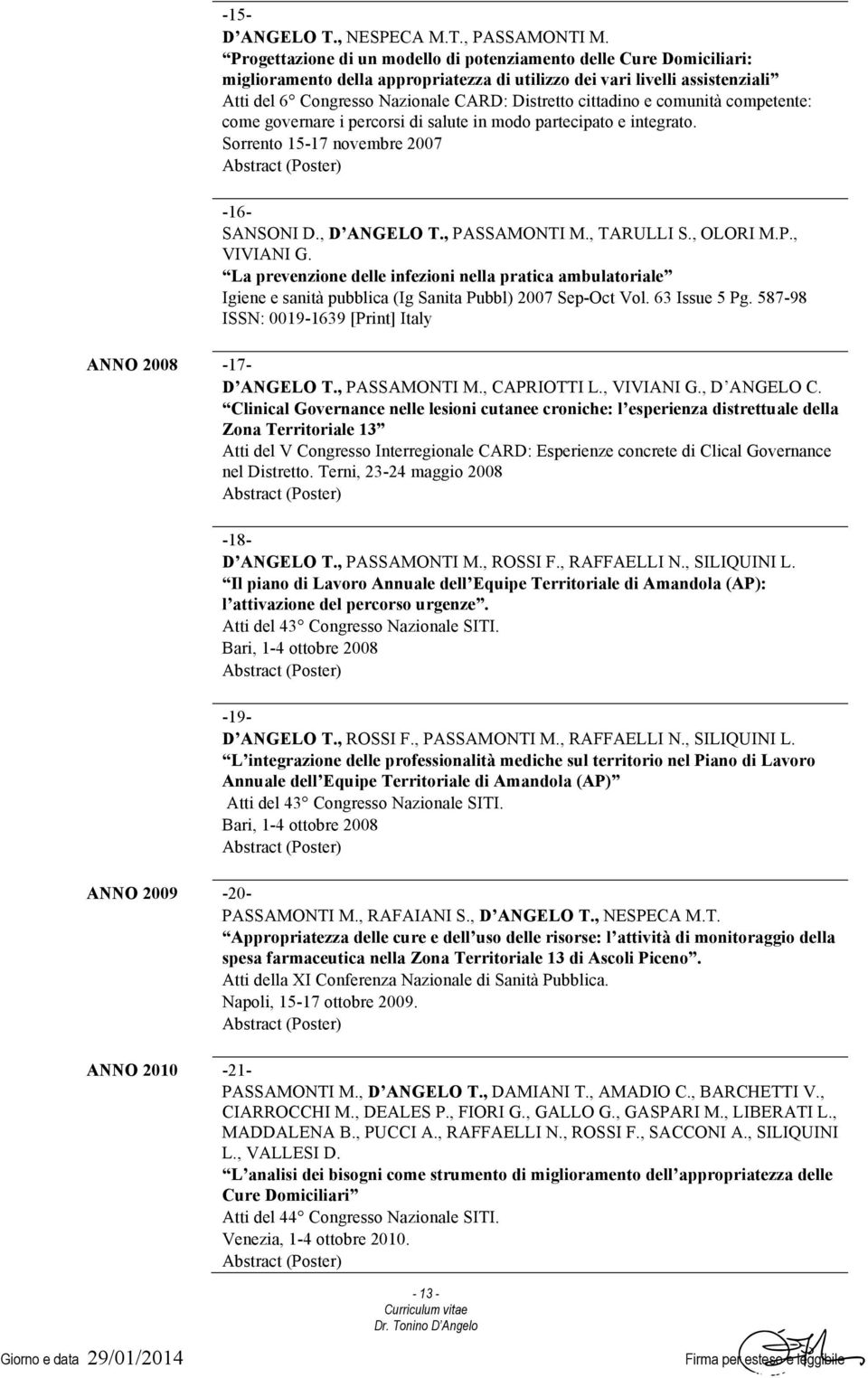 cittadino e comunità competente: come governare i percorsi di salute in modo partecipato e integrato. Sorrento 15-17 novembre 2007-16- SANSONI D., D ANGELO T., PASSAMONTI M., TARULLI S., OLORI M.P., VIVIANI G.