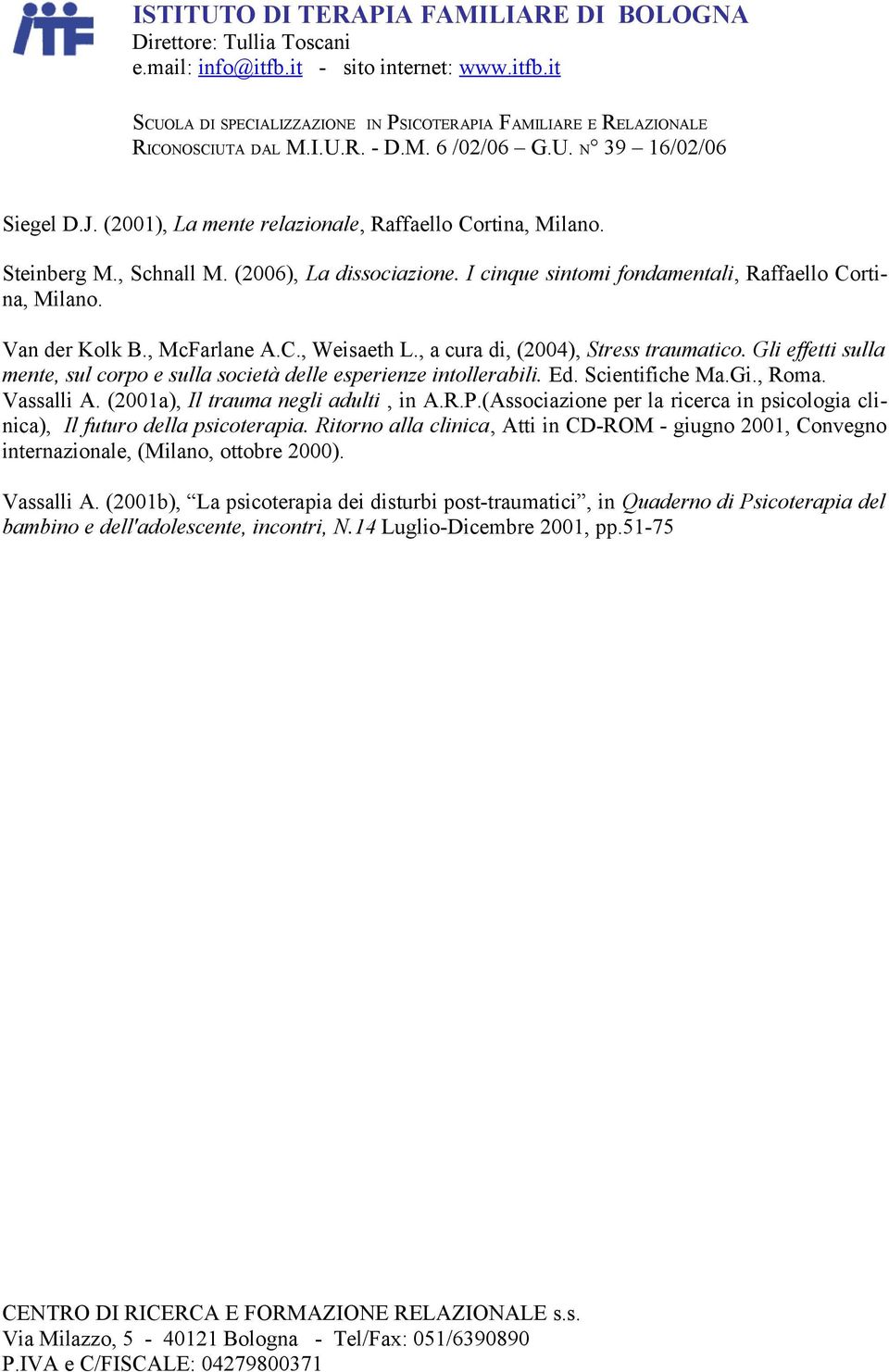 (2001a), Il trauma negli adulti, in A.R.P.(Associazione per la ricerca in psicologia clinica), Il futuro della psicoterapia.