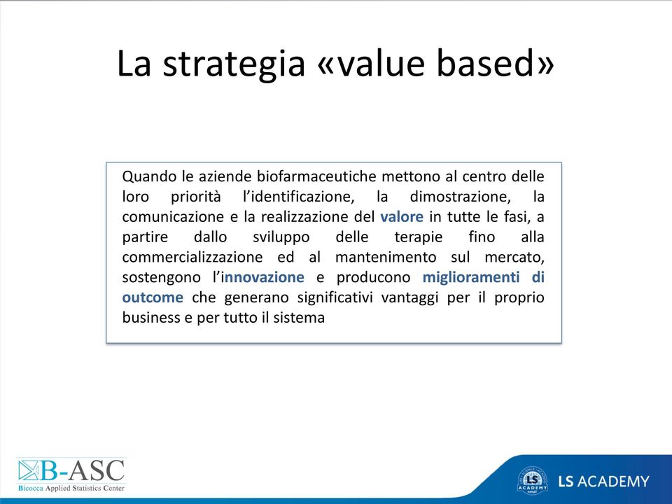 dallo sviluppo delle terapie fino alla commercializzazione ed al mantenimento sul mercato, sostengono l