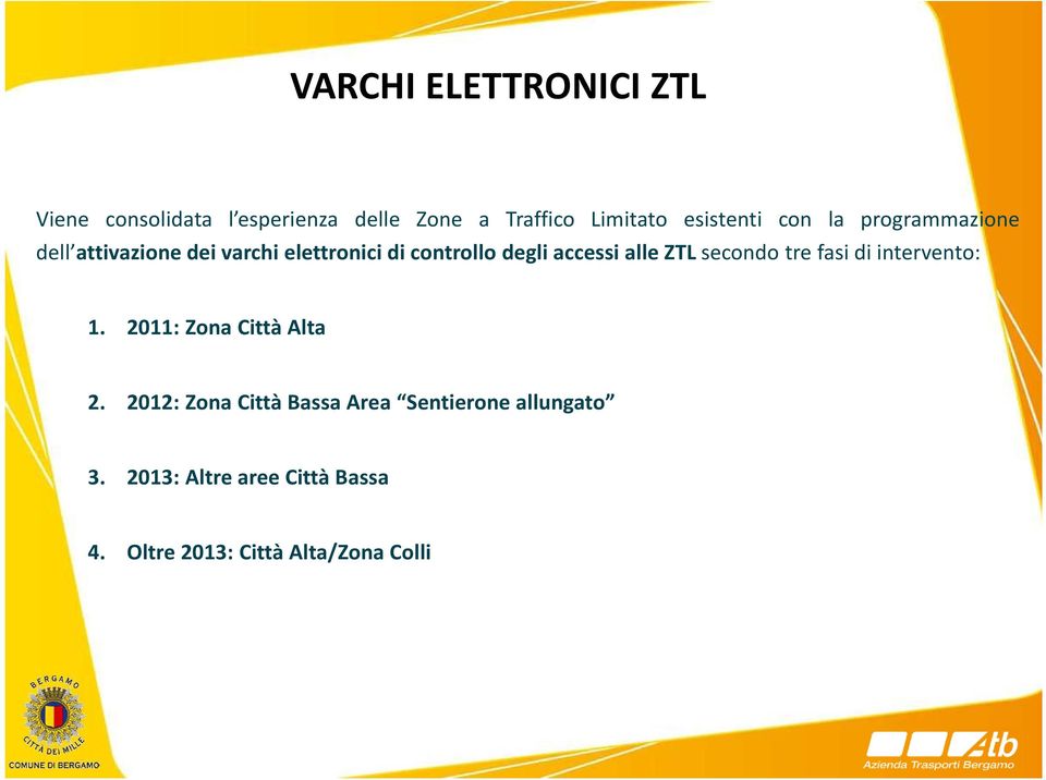 accessi alle ZTL secondo tre fasi di intervento: 1. 2011:ZonaCittàAlta 2.