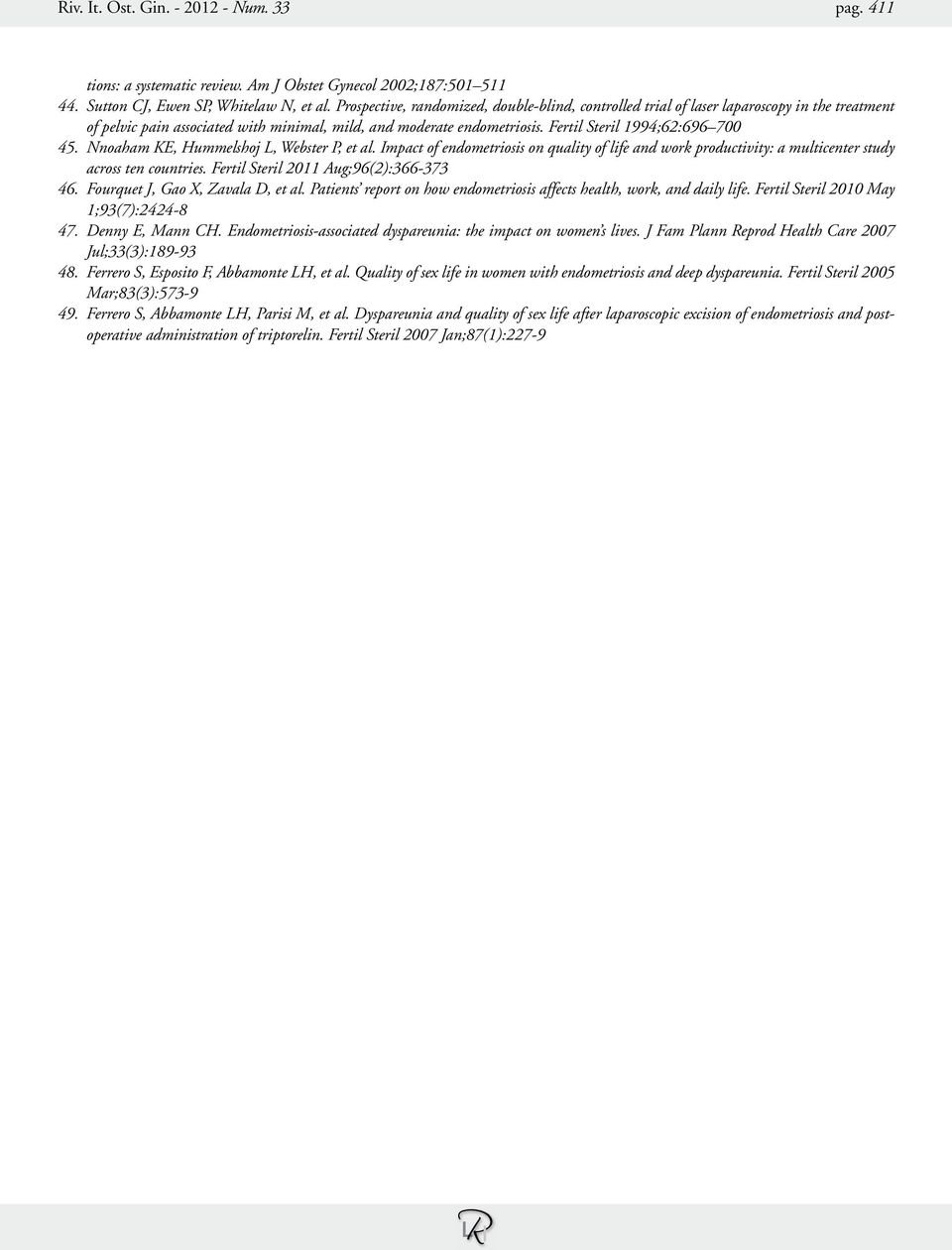 Fertil Steril 1994;62:696 700 45. Nnoaham KE, Hummelshoj L, Webster P, et al. Impact of endometriosis on quality of life and work productivity: a multicenter study across ten countries.