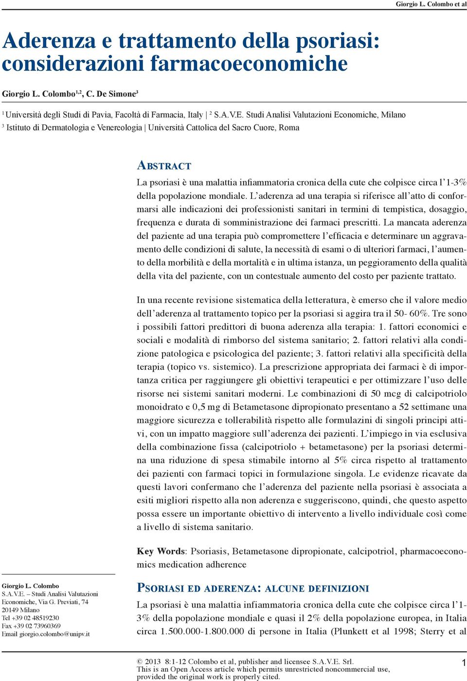 Studi Analisi Valutazioni Economiche, Milano 3 Istituto di Dermatologia e Venereologia Università Cattolica del Sacro Cuore, Roma Abstract La psoriasi è una malattia infiammatoria cronica della cute