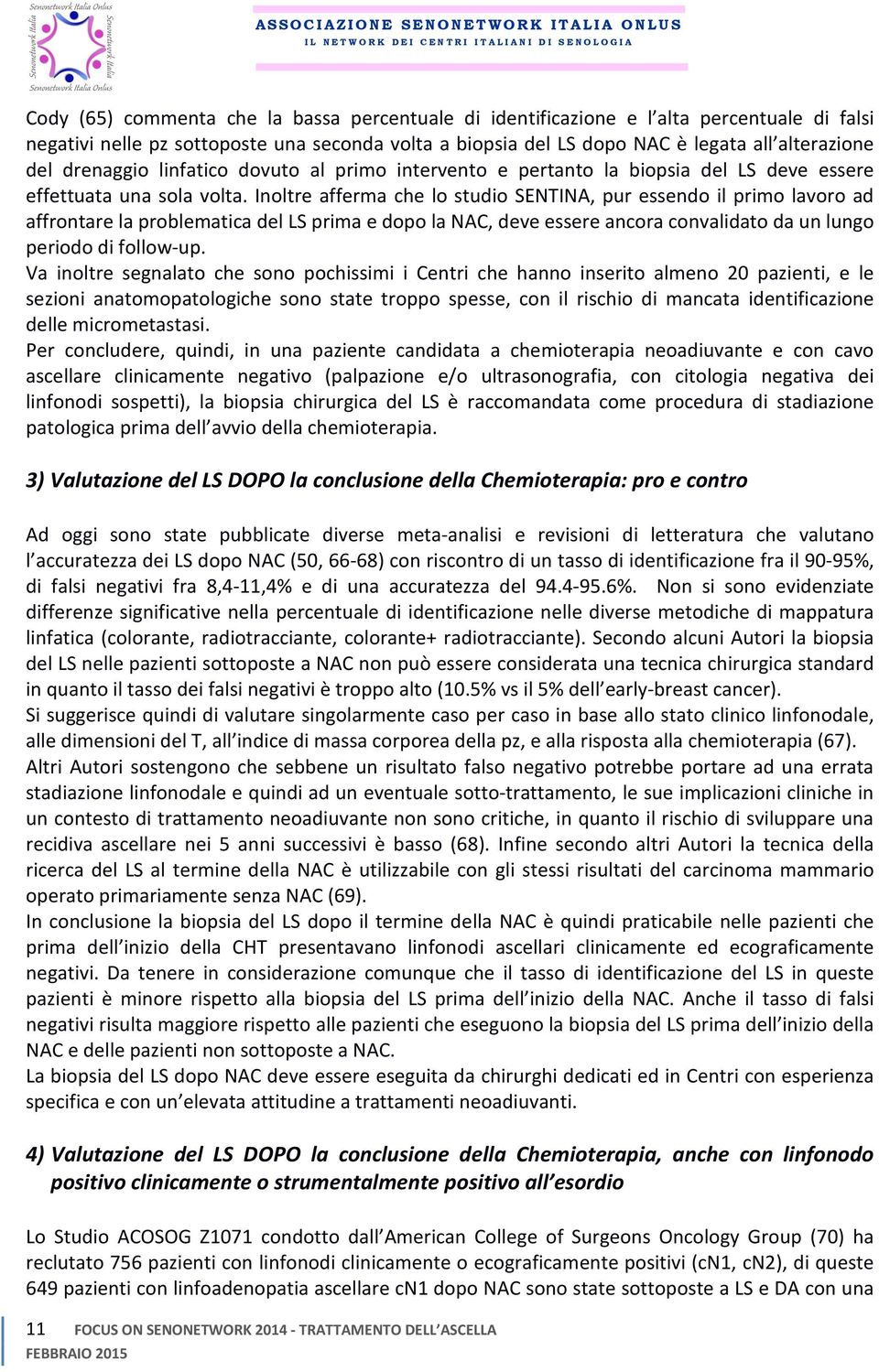 Inoltre afferma che lo studio SENTINA, pur essendo il primo lavoro ad affrontare la problematica del LS prima e dopo la NAC, deve essere ancora convalidato da un lungo periodo di follow-up.