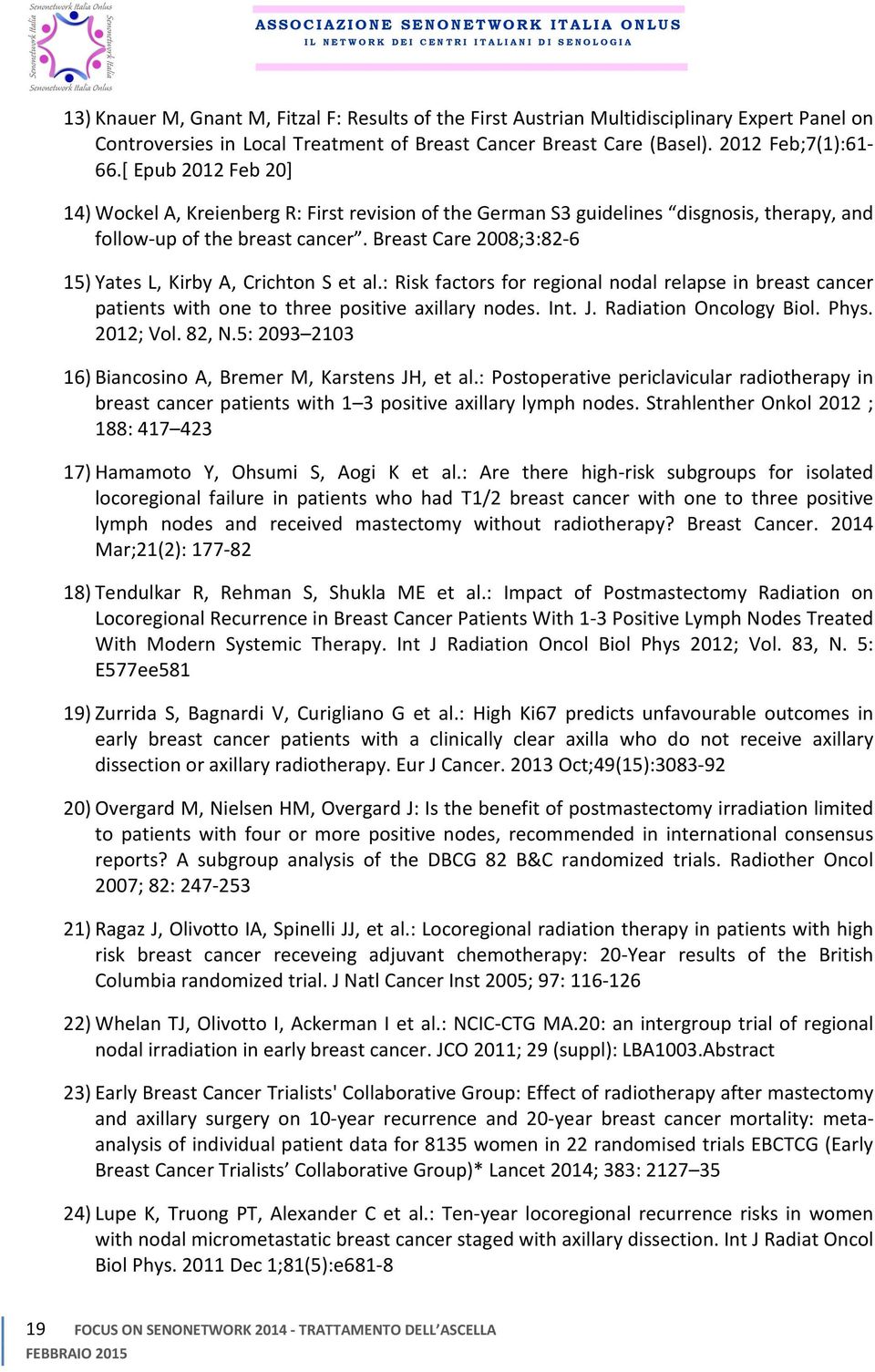 Breast Care 2008;3:82-6 15) Yates L, Kirby A, Crichton S et al.: Risk factors for regional nodal relapse in breast cancer patients with one to three positive axillary nodes. Int. J.