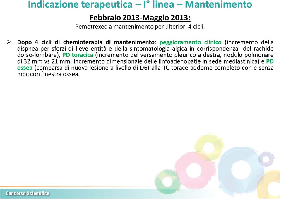 algica in corrispondenza del rachide dorso lombare), PD toracica (incremento del versamento pleurico a destra, nodulo polmonare di 32 mm vs 21 mm,