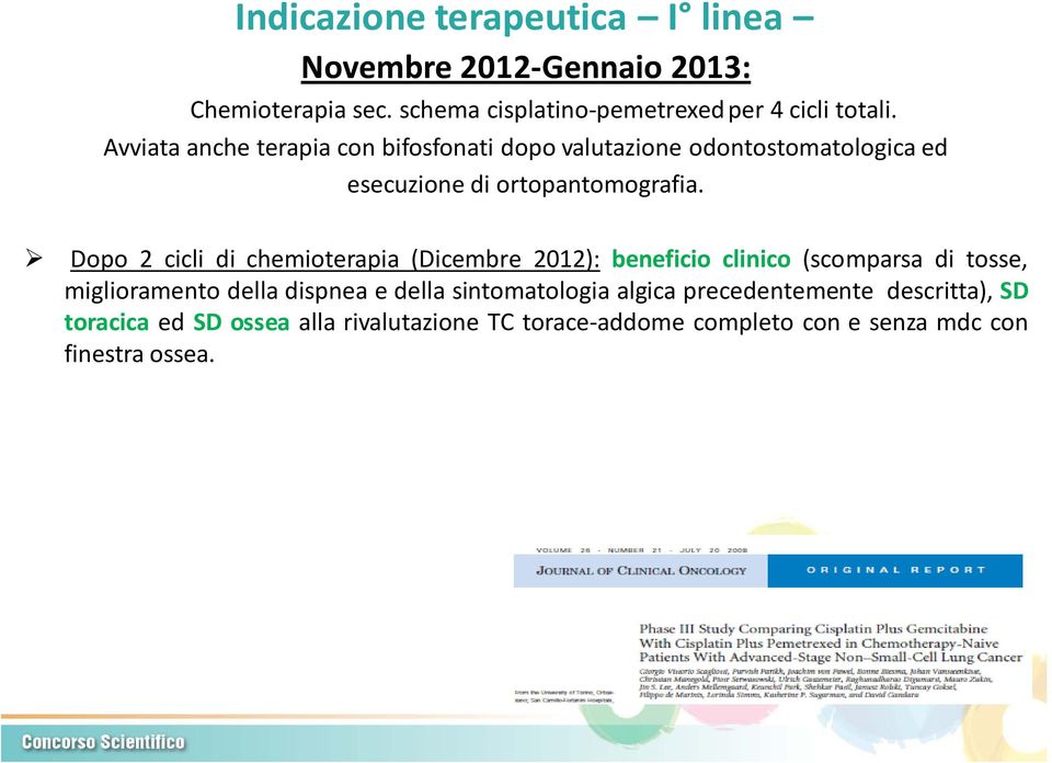 Dopo 2 cicli di chemioterapia (Dicembre 2012): beneficio clinico (scomparsa di tosse, miglioramento della dispnea e della