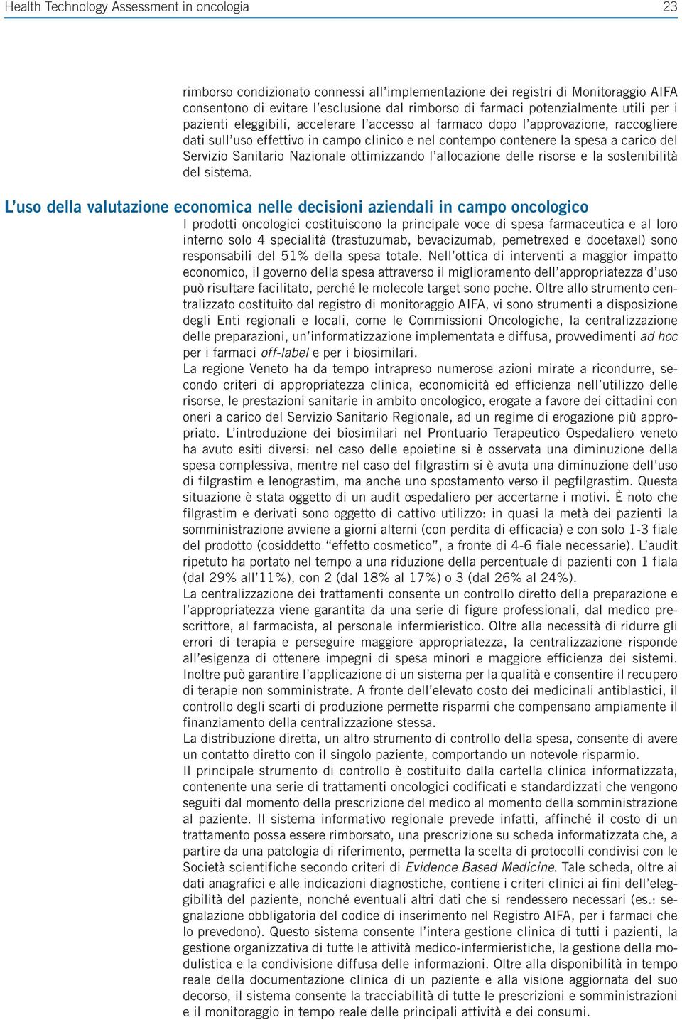 del Servizio Sanitario Nazionale ottimizzando l allocazione delle risorse e la sostenibilità del sistema.