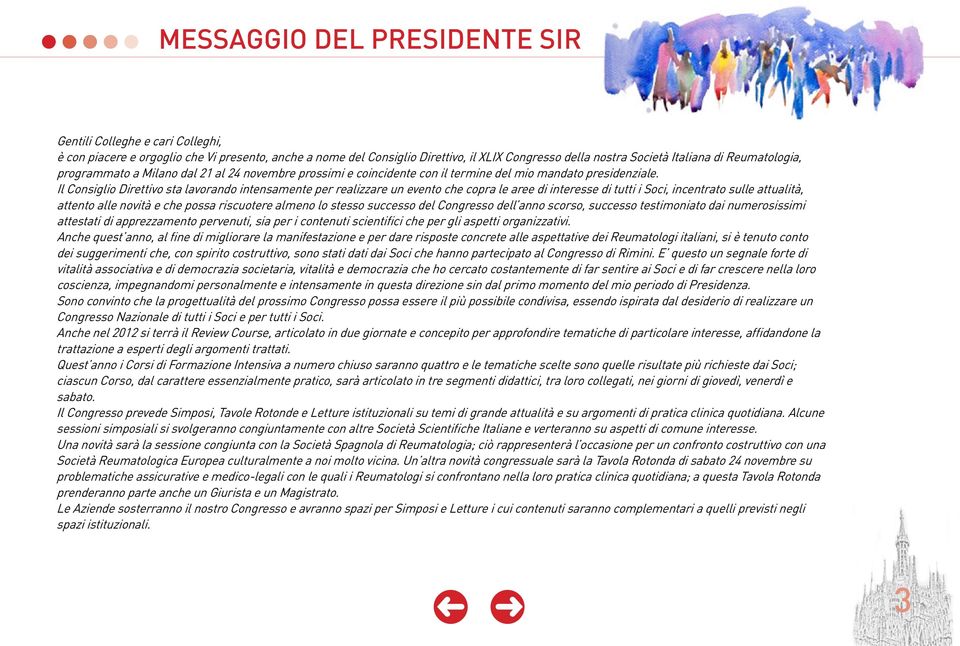 Il Consiglio Direttivo sta lavorando intensamente per realizzare un evento che copra le aree di interesse di tutti i Soci, incentrato sulle attualità, attento alle novità e che possa riscuotere