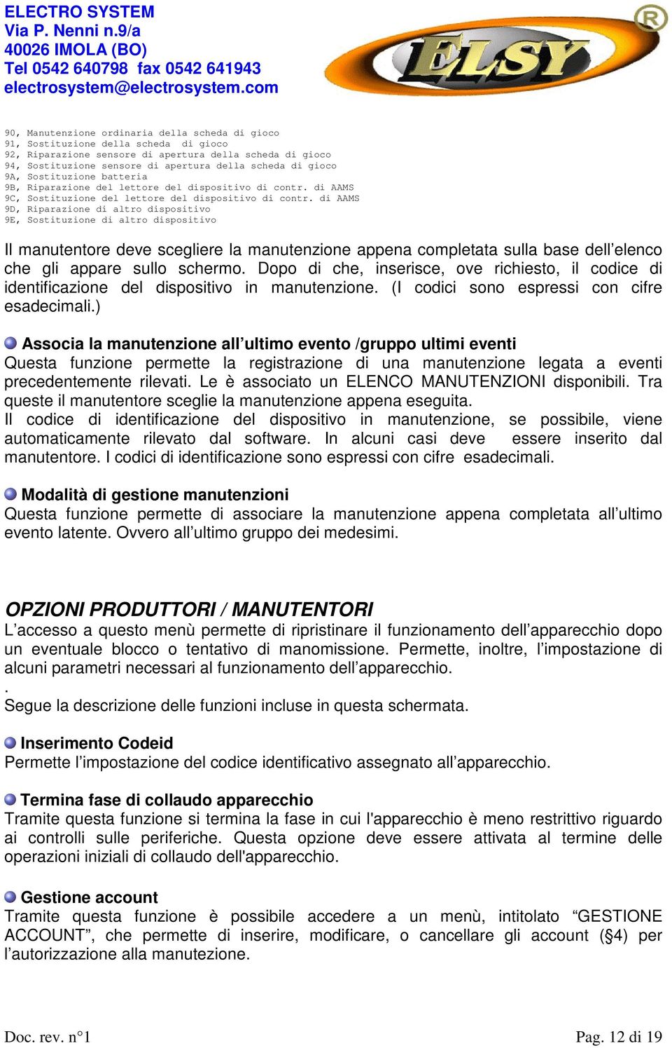 di AAMS 9D, Riparazione di altro dispositivo 9E, Sostituzione di altro dispositivo Il manutentore deve scegliere la manutenzione appena completata sulla base dell elenco che gli appare sullo schermo.