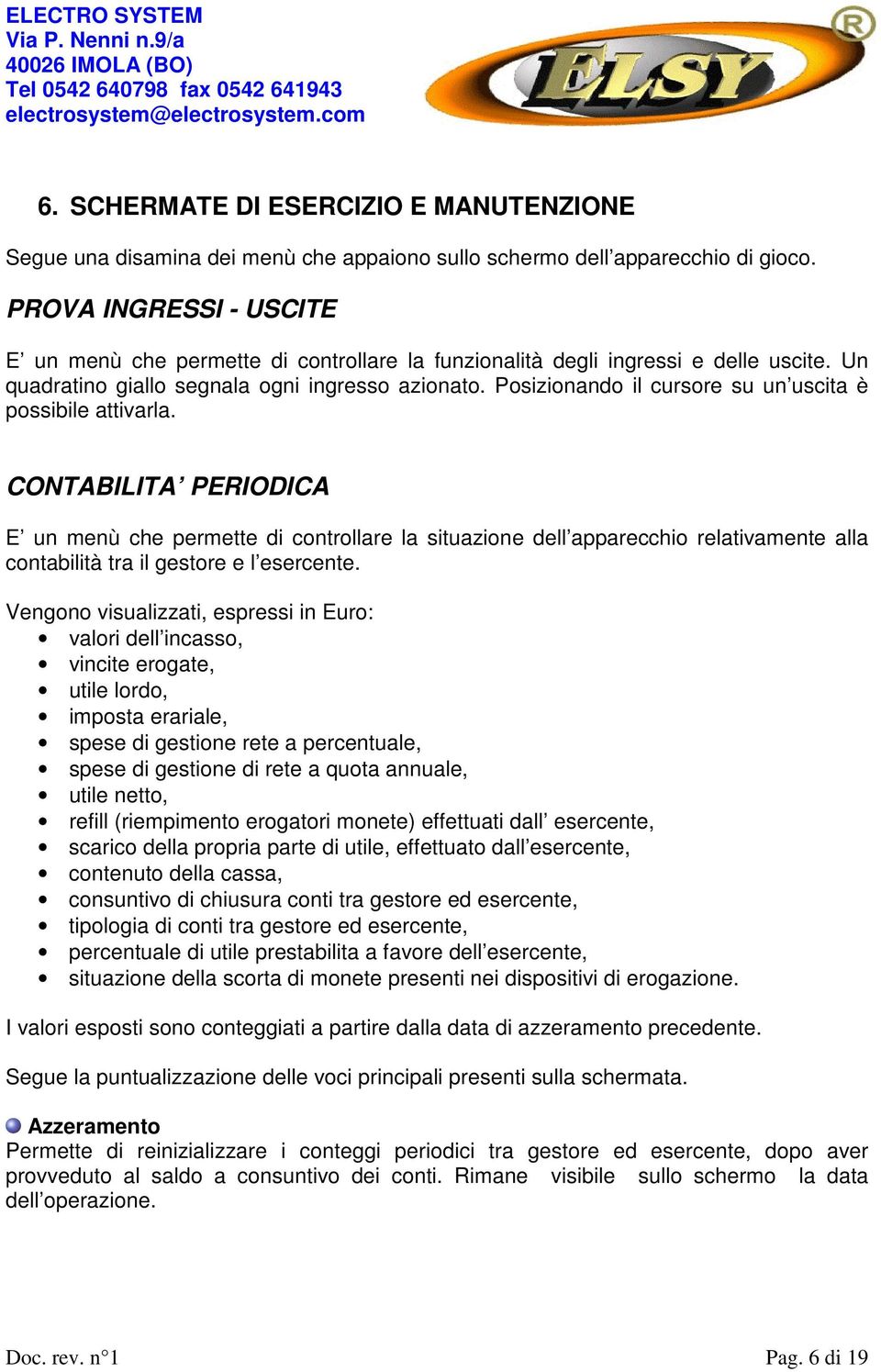 Posizionando il cursore su un uscita è possibile attivarla.