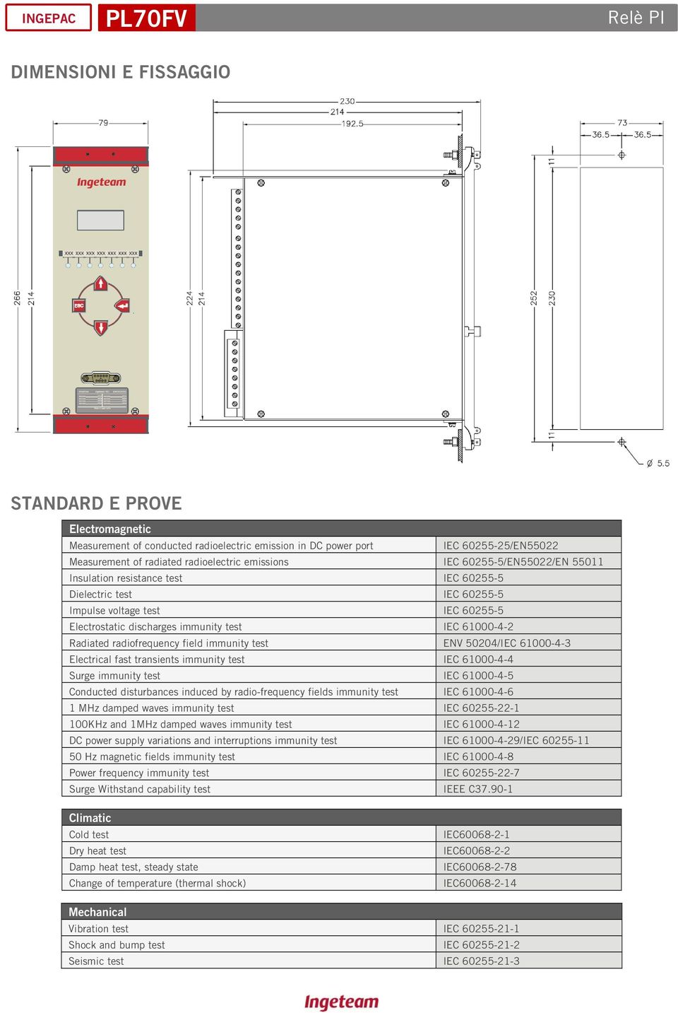 radiofrequency field immunity test ENV 50204/IEC 61000-4-3 Electrical fast transients immunity test IEC 61000-4-4 Surge immunity test IEC 61000-4-5 Conducted disturbances induced by radio-frequency