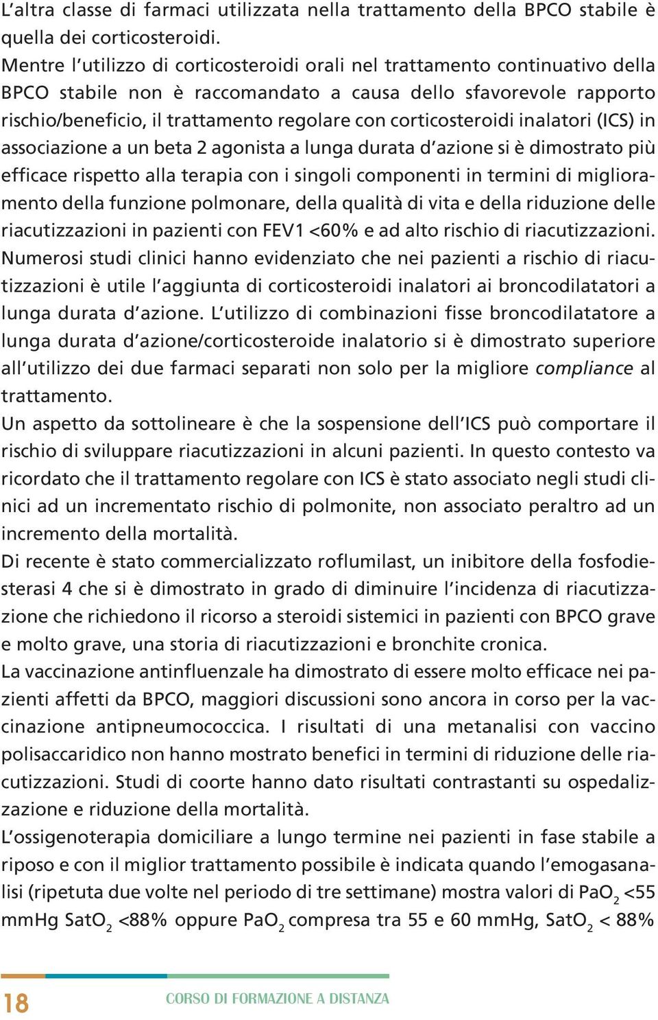 corticosteroidi inalatori (ICS) in associazione a un beta 2 agonista a lunga durata d azione si è dimostrato più efficace rispetto alla terapia con i singoli componenti in termini di miglioramento