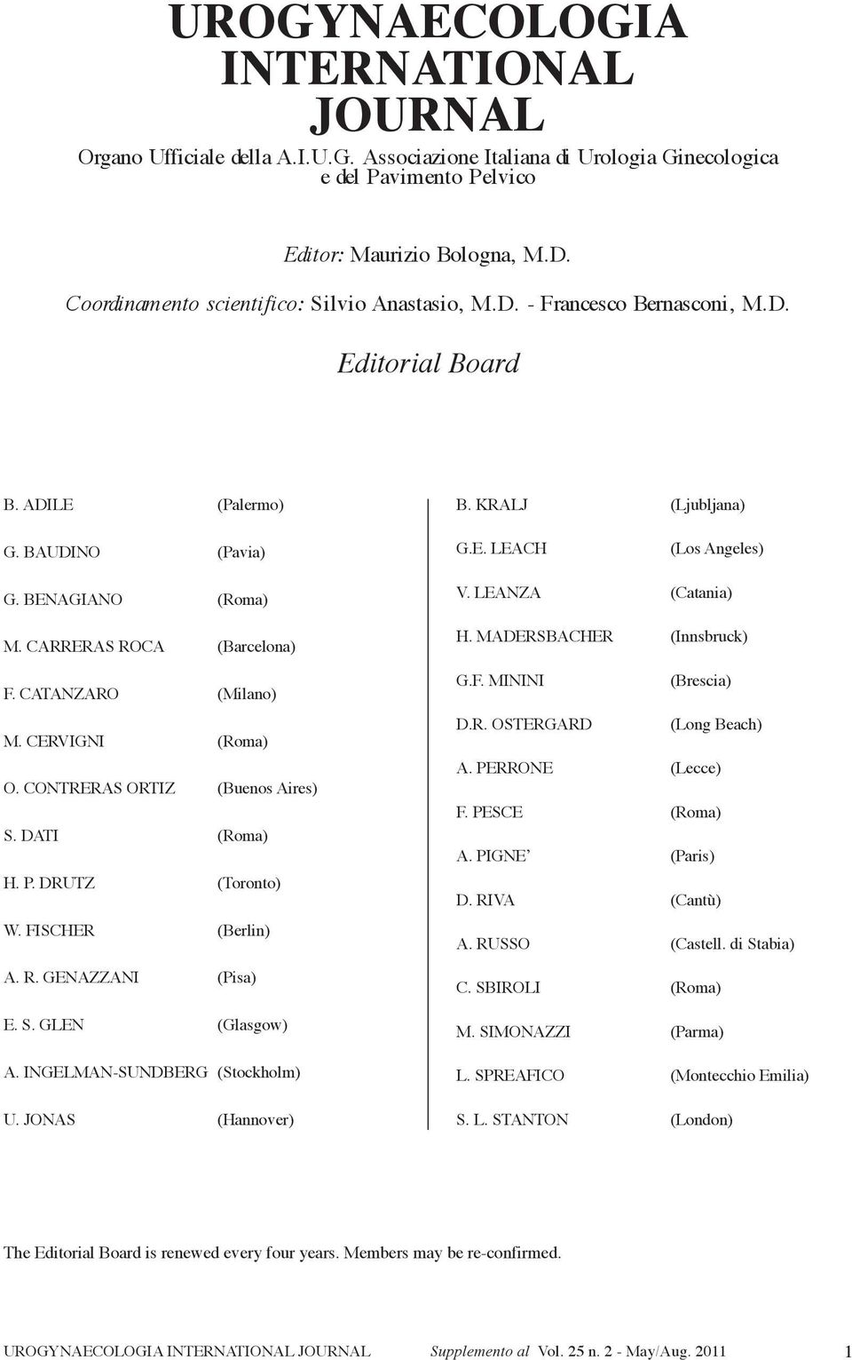 Benagiano (roma) M. carreras roca (Barcelona) F. catanzaro (Milano) M. cervigni (roma) o. contreras ortiz (Buenos aires) S. Dati (roma) h. P. DrUtz (toronto) W. FiScher (Berlin) a. r. genazzani (Pisa) e.