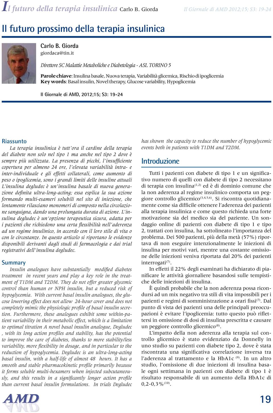 therapy, Glucose variability, Hypoglicemia Il Giornale di, 2012;15; S3: 19-24 Riassunto La terapia insulinica è tutt ora il cardine della terapia del diabete non solo nel tipo 1 ma anche nel tipo 2