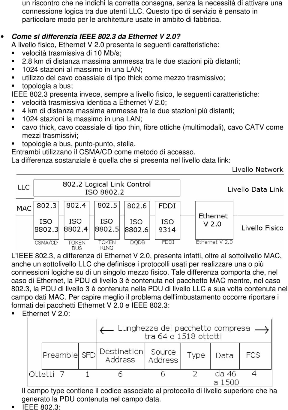 0 presenta le seguenti caratteristiche: velocità trasmissiva di 10 Mb/s; 2.