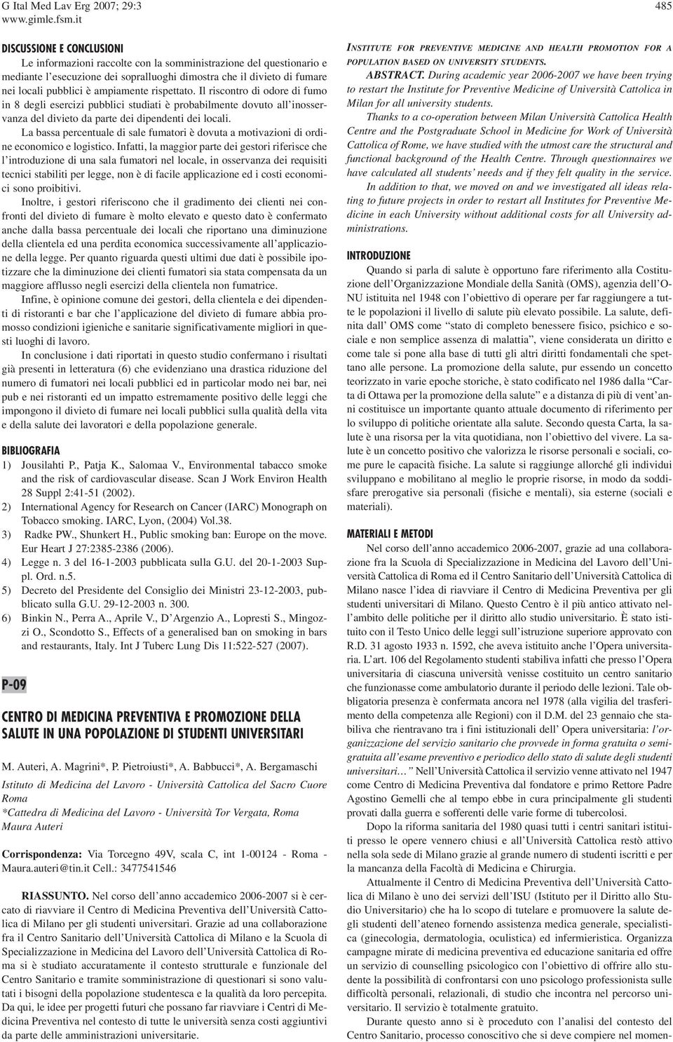 Il riscontro di odore di fumo in 8 degli esercizi pubblici studiati è probabilmente dovuto all inosservanza del divieto da parte dei dipendenti dei locali.