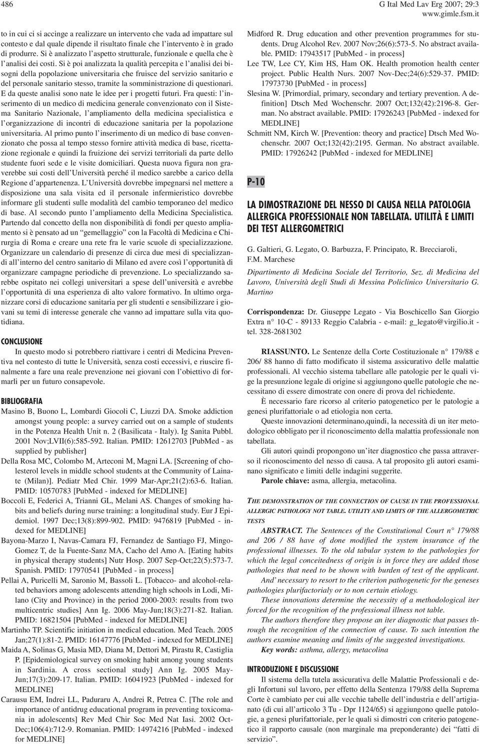 Si è poi analizzata la qualità percepita e l analisi dei bisogni della popolazione universitaria che fruisce del servizio sanitario e del personale sanitario stesso, tramite la somministrazione di