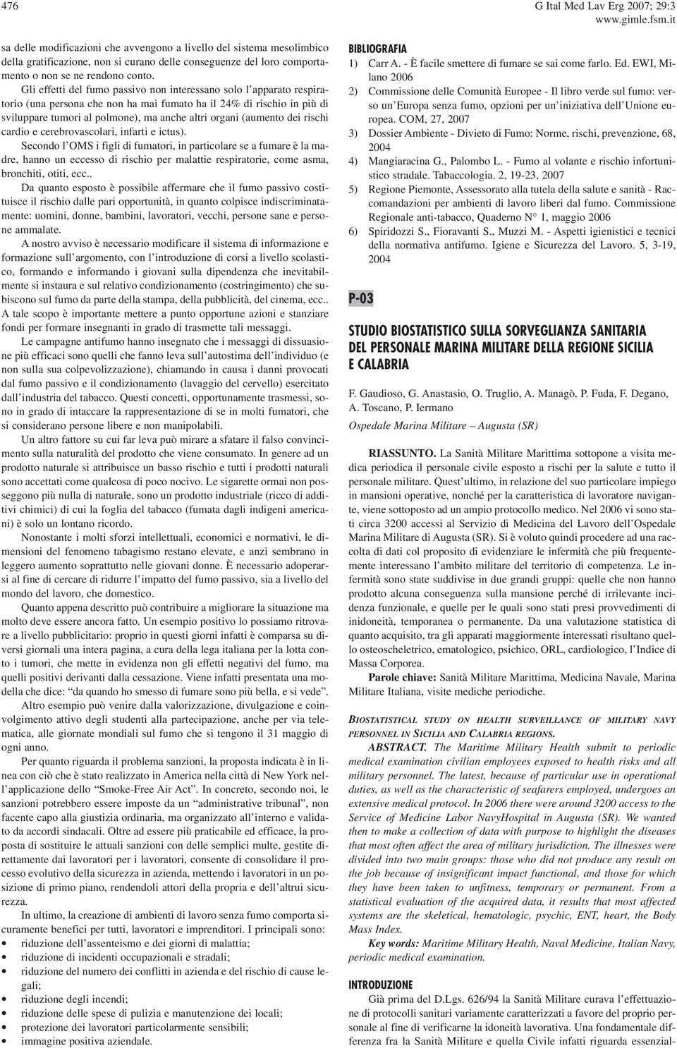 Gli effetti del fumo passivo non interessano solo l apparato respiratorio (una persona che non ha mai fumato ha il 24% di rischio in più di sviluppare tumori al polmone), ma anche altri organi