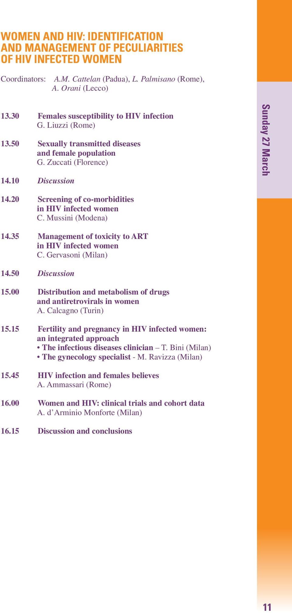 0 Screening of co-morbidities in HIV infected women C. Mussini (Modena) 4.35 Management of toxicity to ART in HIV infected women C. Gervasoni (Milan) 4.50 Discussion 5.