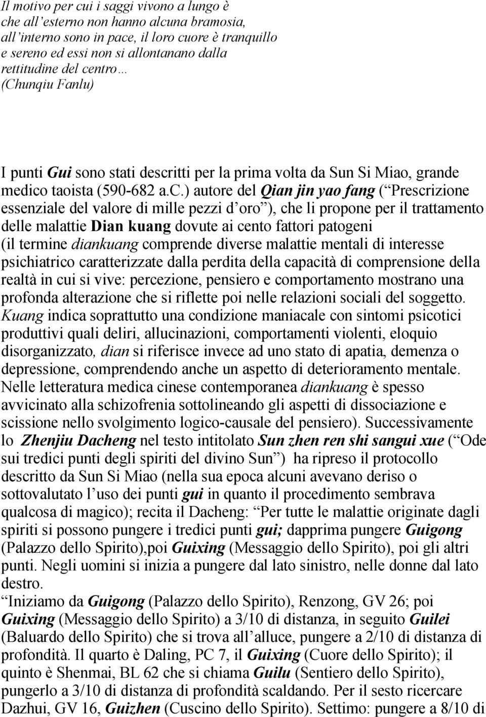 mille pezzi d oro ), che li propone per il trattamento delle malattie Dian kuang dovute ai cento fattori patogeni (il termine diankuang comprende diverse malattie mentali di interesse psichiatrico