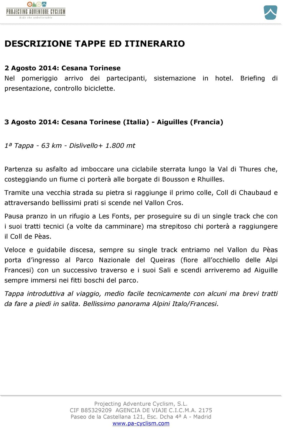 800 mt Partenza su asfalto ad imboccare una ciclabile sterrata lungo la Val di Thures che, costeggiando un fiume ci porterà alle borgate di Bousson e Rhuilles.