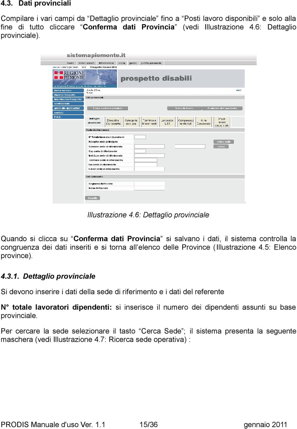 6: Dettaglio provinciale Quando si clicca su Conferma dati Provincia si salvano i dati, il sistema controlla la congruenza dei dati inseriti e si torna all elenco delle Province (Illustrazione 4.