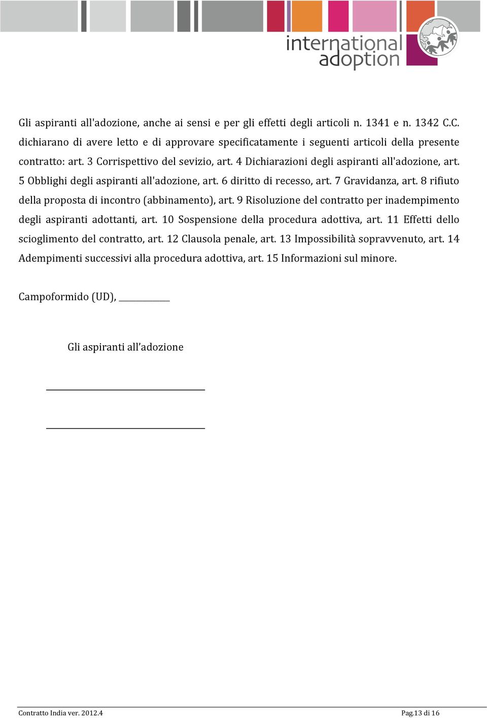 5 Obblighi degli aspiranti all'adozione, art. 6 diritto di recesso, art. 7 Gravidanza, art. 8 rifiuto della proposta di incontro (abbinamento), art.