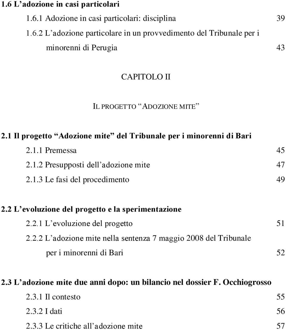 2 L evoluzione del progetto e la sperimentazione 2.2.1 L evoluzione del progetto 51 2.2.2 L adozione mite nella sentenza 7 maggio 2008 del Tribunale per i minorenni di Bari 52 2.