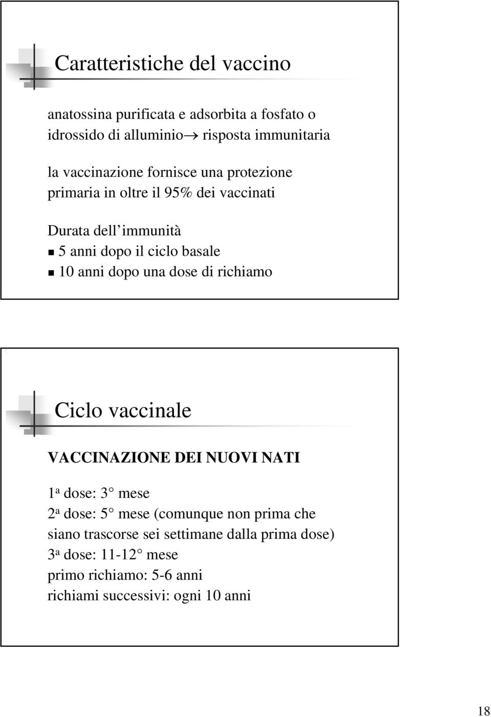 anni dopo una dose di richiamo Ciclo vaccinale VACCINAZIONE DEI NUOVI NATI 1 a dose: 3 mese 2 a dose: 5 mese (comunque non