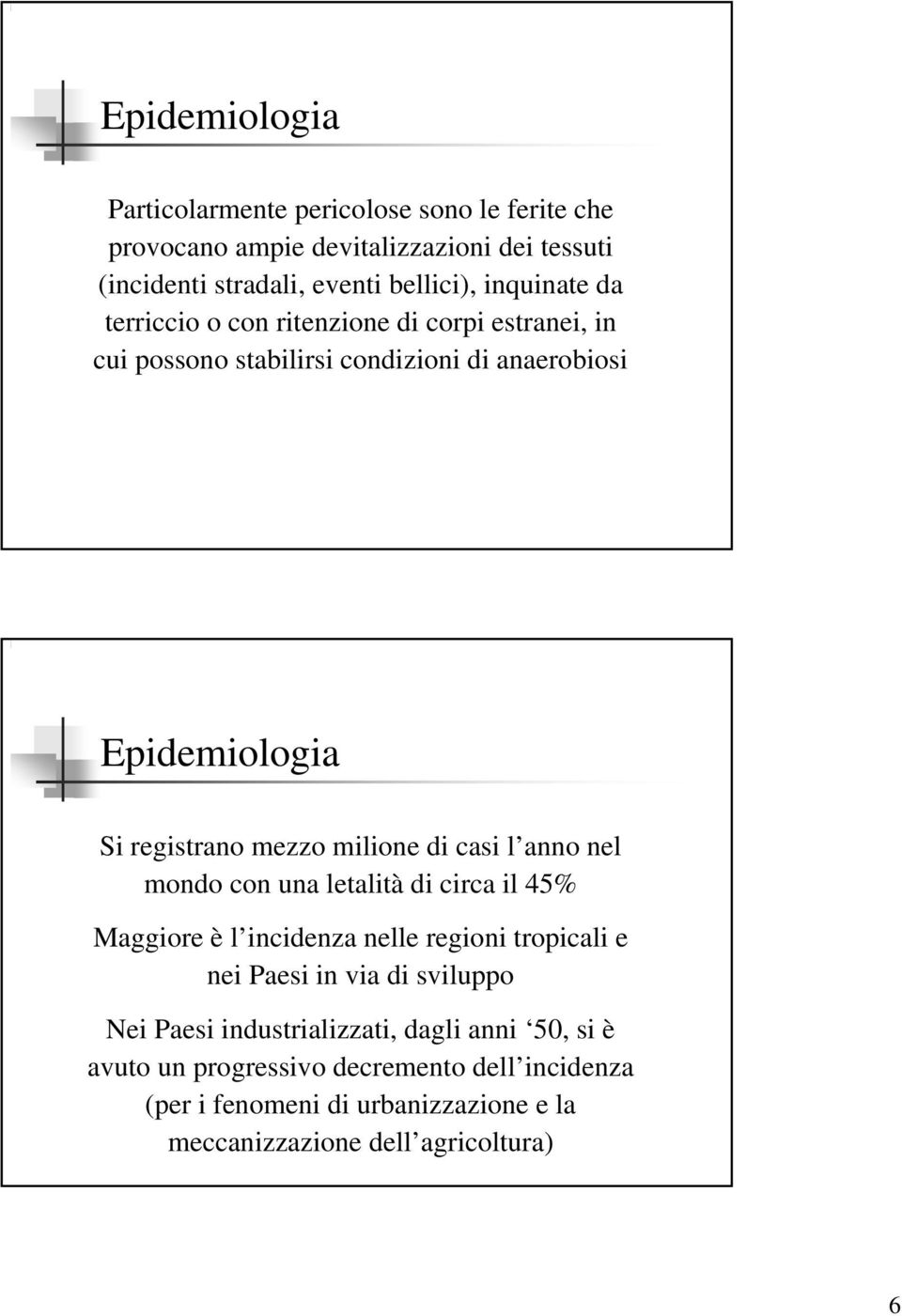 milione di casi l anno nel mondo con una letalità di circa il 45% Maggiore è l incidenza nelle regioni tropicali e nei Paesi in via di sviluppo Nei