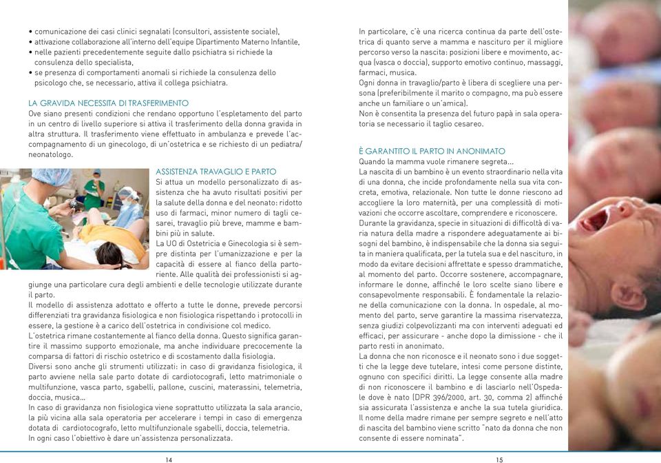 LA GRAVIDA NECESSITA DI TRASFERIMENTO Ove siano presenti condizioni che rendano opportuno l espletamento del parto in un centro di livello superiore si attiva il trasferimento della donna gravida in