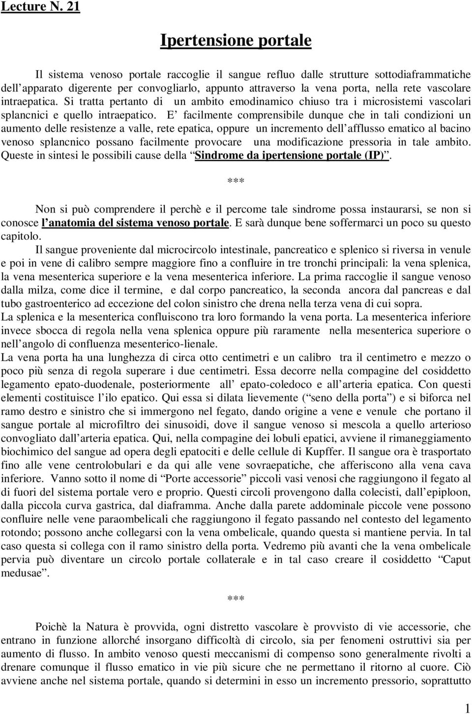 vascolare intraepatica. Si tratta pertanto di un ambito emodinamico chiuso tra i microsistemi vascolari splancnici e quello intraepatico.