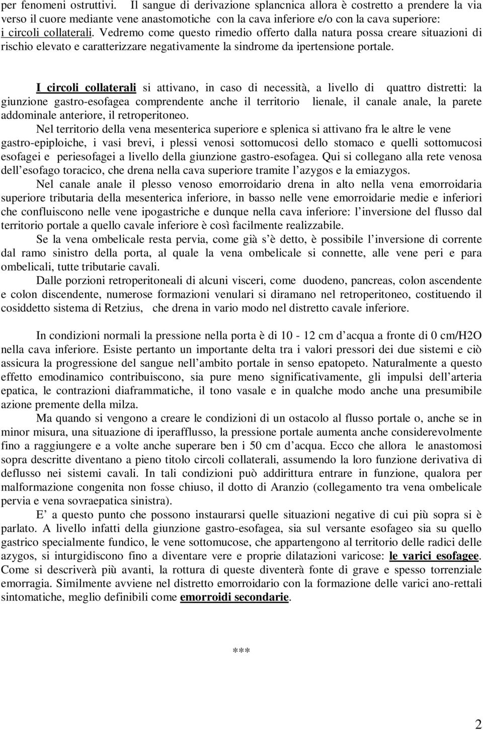 Vedremo come questo rimedio offerto dalla natura possa creare situazioni di rischio elevato e caratterizzare negativamente la sindrome da ipertensione portale.