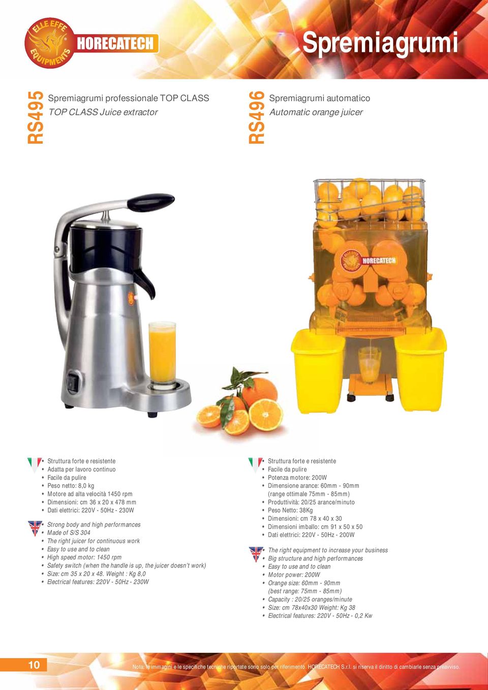 continuous work Easy to use and to clean High speed motor: 1450 rpm Safety switch (when the handle is up, the juicer doesn t work) Size: cm 35 x 20 x 48.